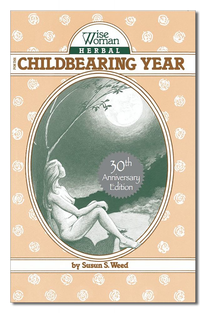 Wise Woman Herbal For The Chilbearing Year 30th Anniversary