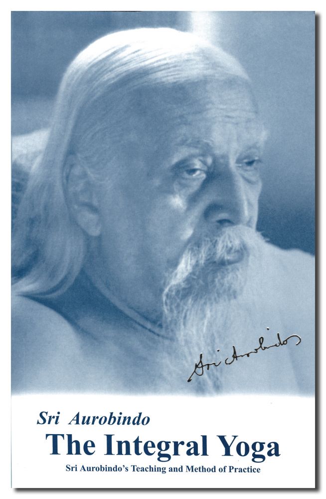 Integral Yoga: Sri Aurobindo's Teaching & Method of Practice US Edition