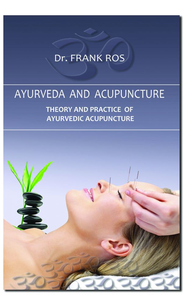Ayurveda and Acupuncture:Theory & Practice of Ayurveda and Acupuncture