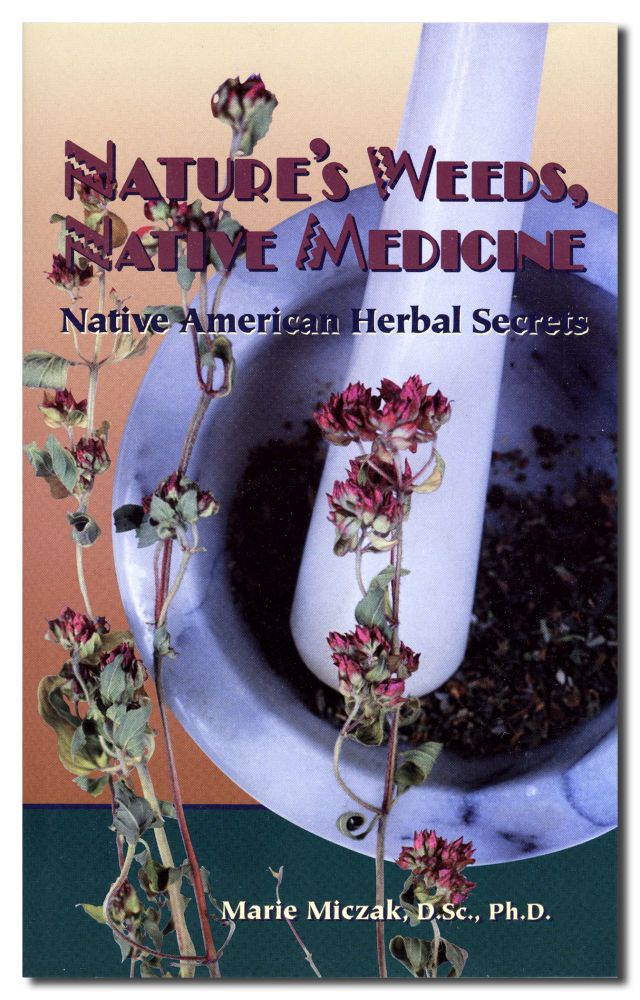 Nature's Weeds, Native Medicine: Native American Herbal Secrets