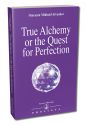 TRUE ALCHEMY or THE QUEST FOR PERFEC