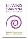 UNWIND YOUR MIND BACK TO GOD: Experi