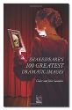 SHAKESPEARE'S 100 GREATEST DRAMATIC