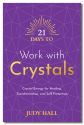 21 Days To Work With Crystals
