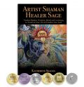 Artist Shaman Healer Sage: Timeless Wisdom, Practices, Ritual, and Ceremony to Transform Your Life and Awaken Your Soul
