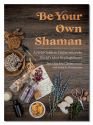 BE YOUR OWN SHAMAN