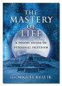 Mastery Of Life: Toltec Guide To Personal Freedom