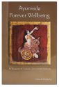 Ayurveda Forever Wellbeing: A Treasury of Holistic Recommendations
