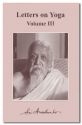 Letters on Yoga: Volume 3 (New CWSA Edition)