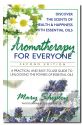 Aromatherapy For Everyone Second Edition